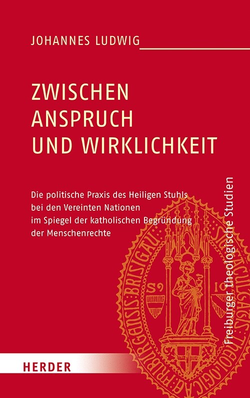 Zwischen Anspruch Und Wirklichkeit: Die Politische Praxis Des Heiligen Stuhls Bei Den Vereinten Nationen Im Spiegel Der Katholischen Begrundung Der Me (Hardcover)