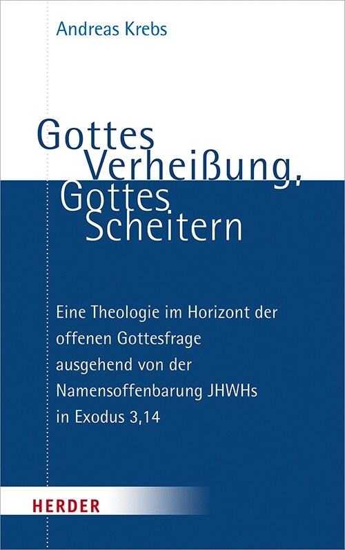 Gottes Verheissung, Gottes Scheitern: Eine Theologie Im Horizont Der Offenen Gottesfrage Ausgehend Von Der Namensoffenbarung Jhwhs in Exodus 3,14 (Paperback)