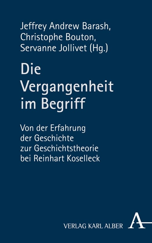 Die Vergangenheit Im Begriff: Von Der Erfahrung Der Geschichte Zur Geschichtstheorie Bei Reinhart Koselleck (Paperback)