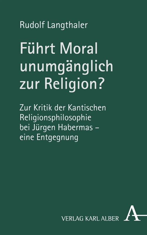 Fuhrt Moral Unumganglich Zur Religion?: Zur Kritik Der Kantischen Religionsphilosophie Bei Jurgen Habermas - Eine Entgegnung (Paperback)