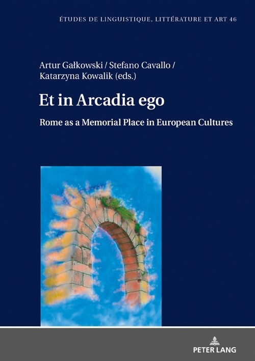 Et in Arcadia ego. Roma come luogo della memoria nelle culture europee - Et in Arcadia ego. Rome as a memorial place in European cultures: Le strade c (Hardcover)