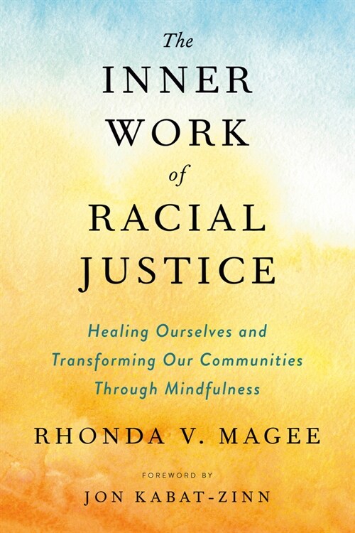 The Inner Work of Racial Justice: Healing Ourselves and Transforming Our Communities Through Mindfulness (Paperback)