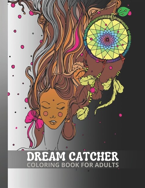 Dream Catcher Coloring Book for Adults: 40 Dream Catchers of Various Shapes and Elements. An Anti-stress Coloring Book for Grown-Ups (Paperback)