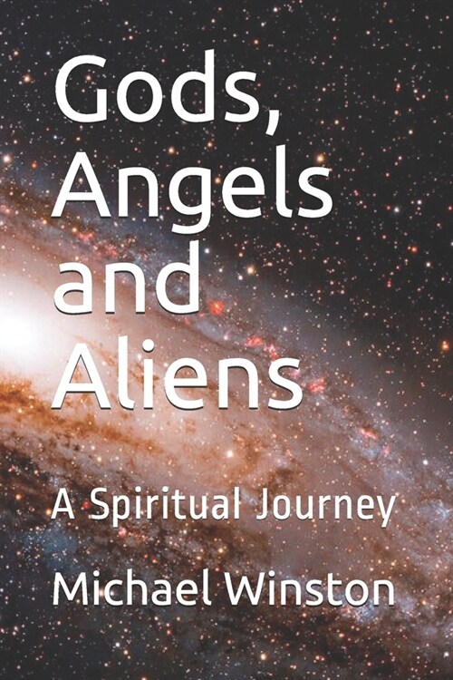 Gods, Angels and Aliens: A Spiritual Journey (Paperback)
