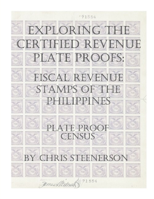 Exploring The Certified Revenue Plate Proofs: Fiscal Revenue Stamps of the Philippines - Plate Proof Census (Paperback)
