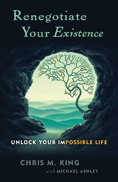 Renegotiate Your Existence: Unlock Your Impossible Life (Paperback)