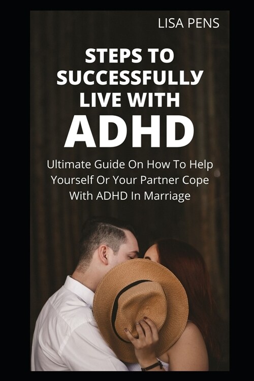 StЕРЅ TО SuССЕЅЅfullУ LІvЕ WІth ADHD: Ultimate Guide On How To Help Your (Paperback)