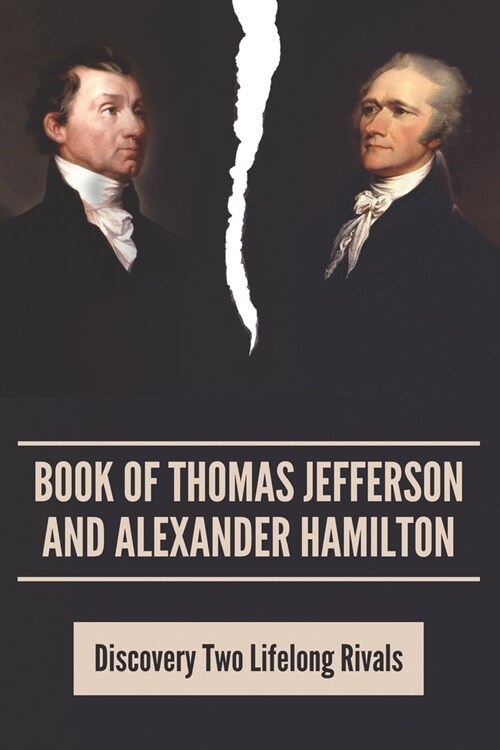 Book Of Thomas Jefferson And Alexander Hamilton: Discovery Two Lifelong Rivals: Alexander Hamilton To Thomas Jefferson Hit You With A Chair (Paperback)