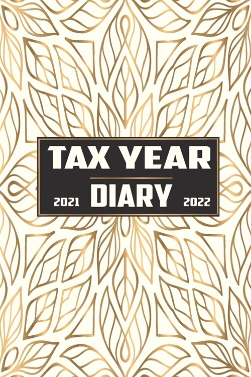 Tax Year Diary 2021-2022: Tax Year Diary for small business, Self Employed & Sole Trader - Business Diary And Balance Sheet In One April 2021 to (Paperback)