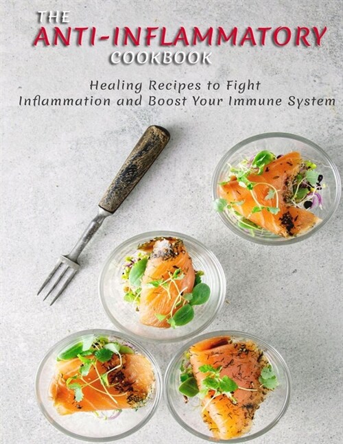 THE ANTI-INFLAMMATORY Cookbook: Healing Recipes to Fight Inflammation and Boost Your Immune System (Paperback)