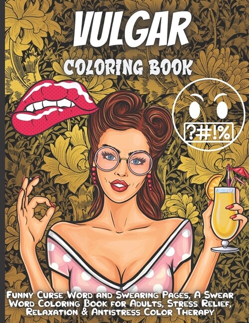 Vulgar Coloring Book For Adults: Funny Curse Word and Swearing Pages for Stress Release and Relaxation (Paperback)