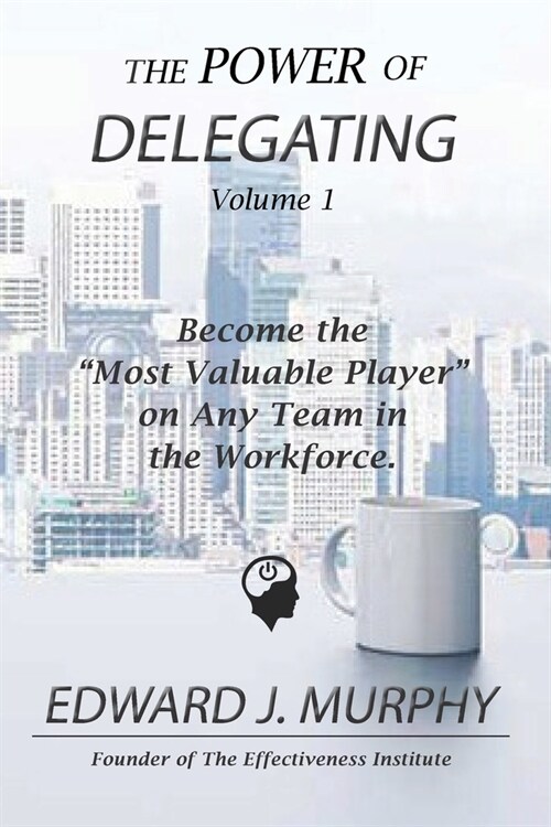 The Power of DELEGATING: How to enhance your ability to enable others to act on your behalf to get more done faster than you ever could on your (Paperback)