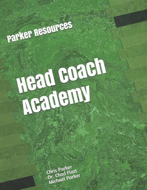 Parker Resources Head Coach Academy: Designed to help current and aspiring Head Coaches come up with their plan for success. (Paperback)