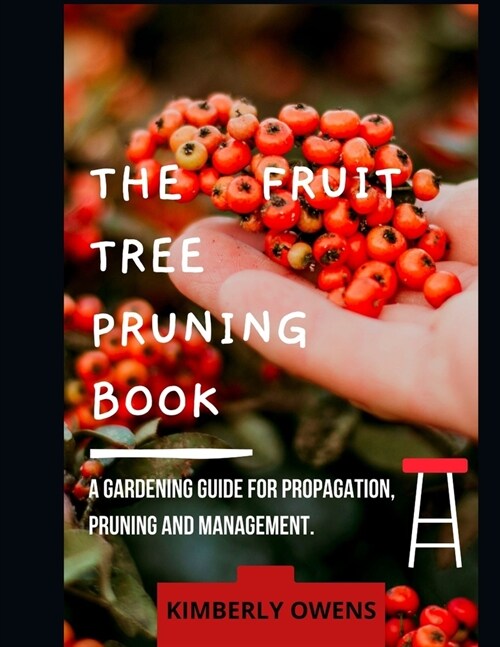 The Fruit Tree Pruning Book: A Gardening Guide for Propagation, Pruning and Management (Paperback)