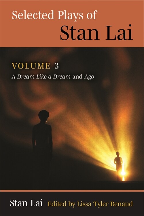 Selected Plays of Stan Lai: Volume 3: A Dream Like a Dream and Ago Volume 3 (Paperback)