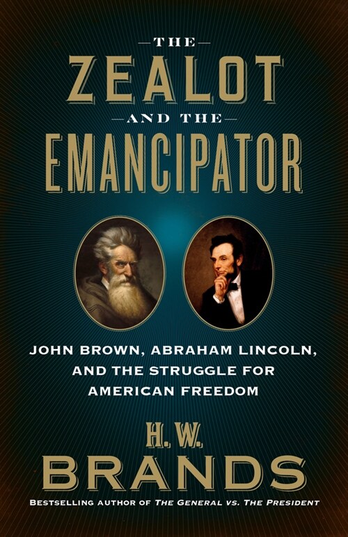 The Zealot and the Emancipator: John Brown, Abraham Lincoln and the Struggle for American Freedom (Paperback)