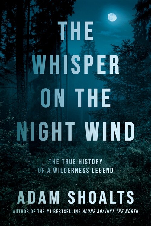 The Whisper on the Night Wind: The True History of a Wilderness Legend (Hardcover)