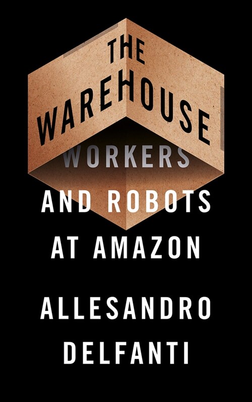 The Warehouse : Workers and Robots at Amazon (Hardcover)