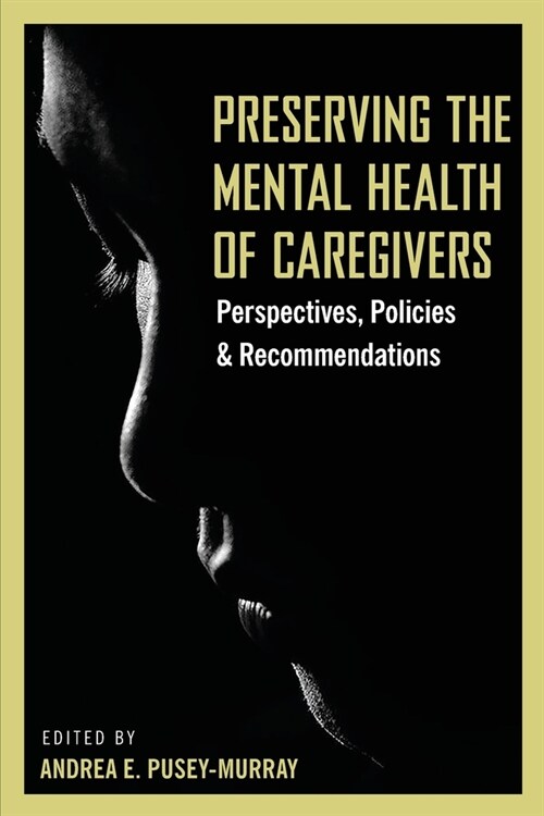 Preserving The Mental Health of Caregivers: Perspectives, Policies and Recommendations (Paperback)