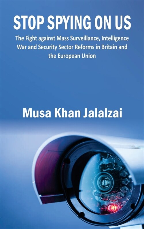 Stop Spying on US: The Fight against Mass Surveillance, Intelligence War and Security Sector Reforms in Britain and the European Union (Hardcover)