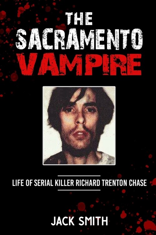 The Sacramento Vampire: Life of Serial Killer Richard Trenton Chase (Paperback)