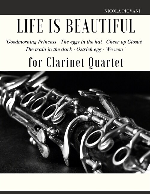 Life is beautiful for Clarinet Quartet: You will find the main themes of this wonderful movie: Good morning Princess, The eggs in the hat, Cheer up Gi (Paperback)