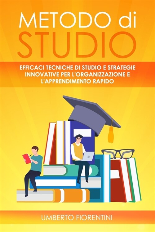 Metodo Di Studio: Efficaci Tecniche Di Studio E Strategie Innovative Per lOrganizzazione E lApprendimento Rapido (Paperback)