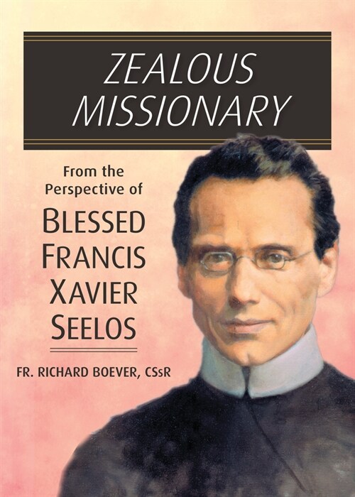 Zealous Missionary: From the Perspective of Blessed Francis Xavier Seelos (Paperback)