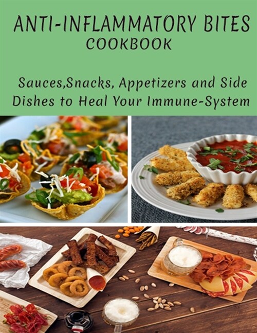 Anti-Inflammatory Bites Cookbook: Sauce, Snacks, Appetizers AndSide Dishes To Heal Your Immuse-System (Paperback)