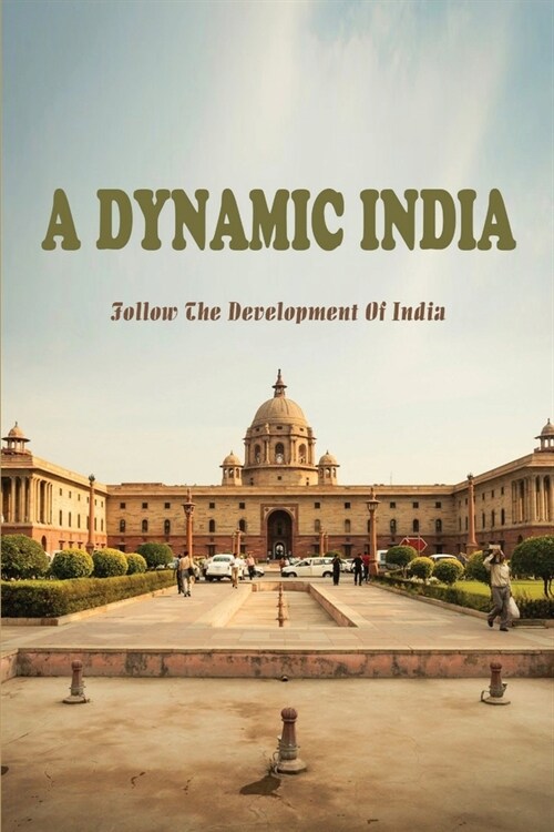 A Dynamic India: Follow The Development Of India: Development Of India Essay (Paperback)