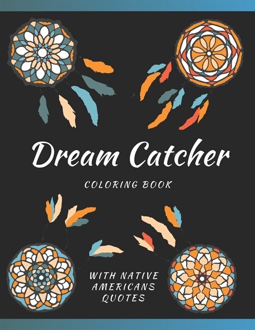 Dream Catcher Coloring Book With Native Americans Quotes: Designs & Feather For Adults Stress Relief And Relaxation (Paperback)