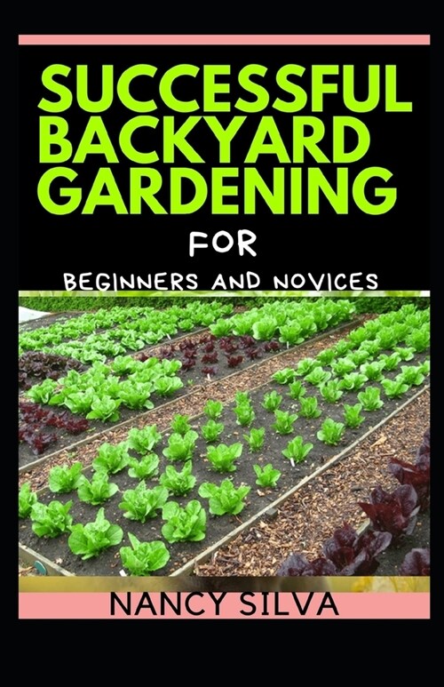 Successful Backyard Gardening for Beginners and Novices (Paperback)