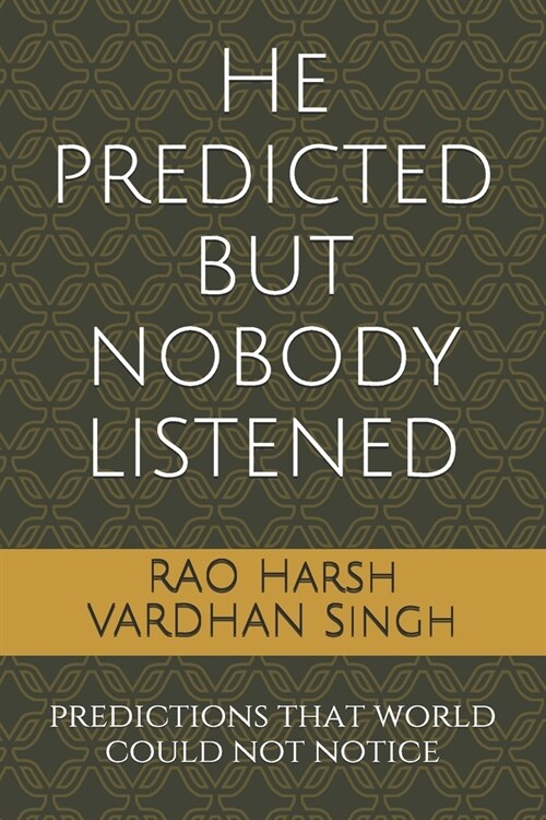 He predicted but nobody listened: predictions that world could not notice (Paperback)