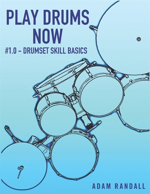 Play Drums Now 1.0: Drumset Skill Basics (Paperback)