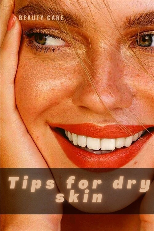 Tips for dry skin: Top Best Skin Care Tips (Paperback)