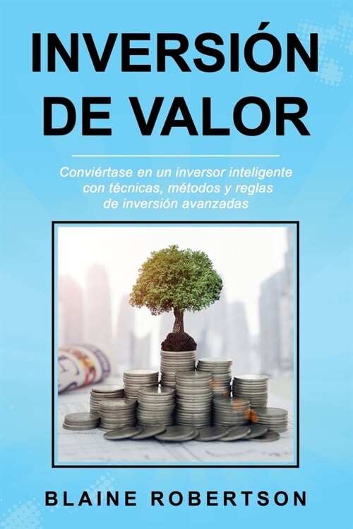 Inversi? De Valor: Convi?tase en un inversor inteligente con t?nicas, m?odos y reglas de inversi? avanzadas (Paperback)