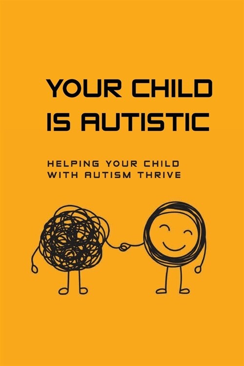 Your Child Is Autistic: Helping Your Child With Autism Thrive: Parenting Autism Children (Paperback)