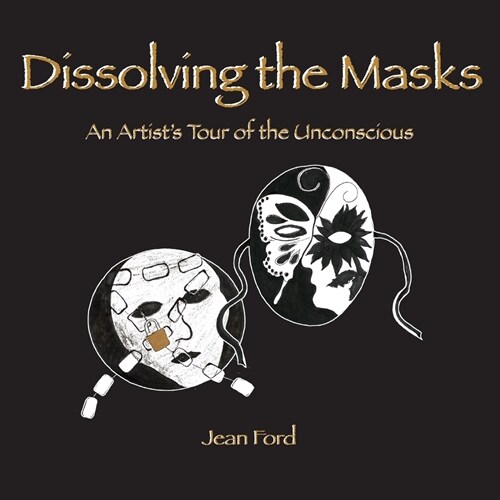 Dissolving the Masks: An Artists Tour of the Unconscious (Paperback)