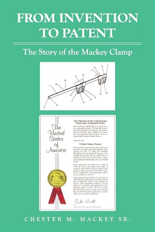 From Invention to Patent: The Story of the Mackey Clamp (Paperback)
