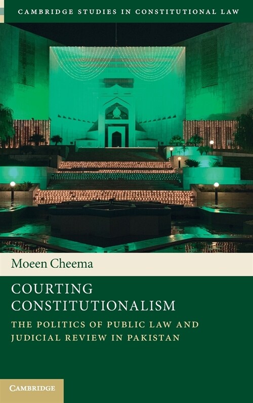 Courting Constitutionalism : The Politics of Public Law and Judicial Review in Pakistan (Hardcover)