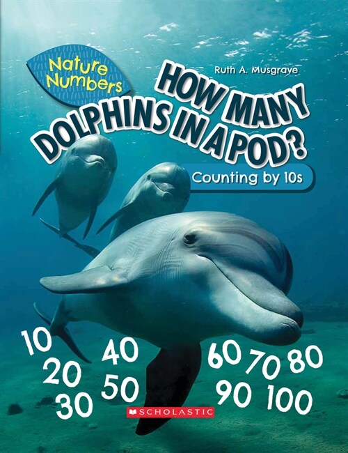 How Many Dolphins in a Pod?: Counting by 10s (Nature Numbers): Counting by 10s (Hardcover, Library)