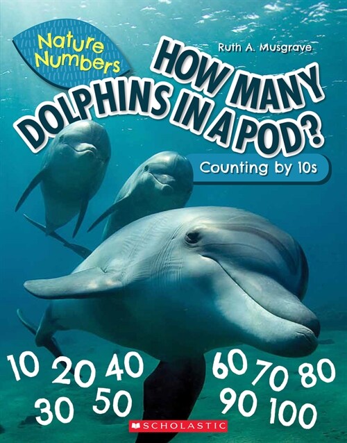 How Many Dolphins in a Pod?: Counting by 10s (Nature Numbers): Counting by 10s (Paperback)