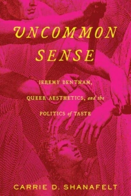 Uncommon Sense: Jeremy Bentham, Queer Aesthetics, and the Politics of Taste (Paperback)