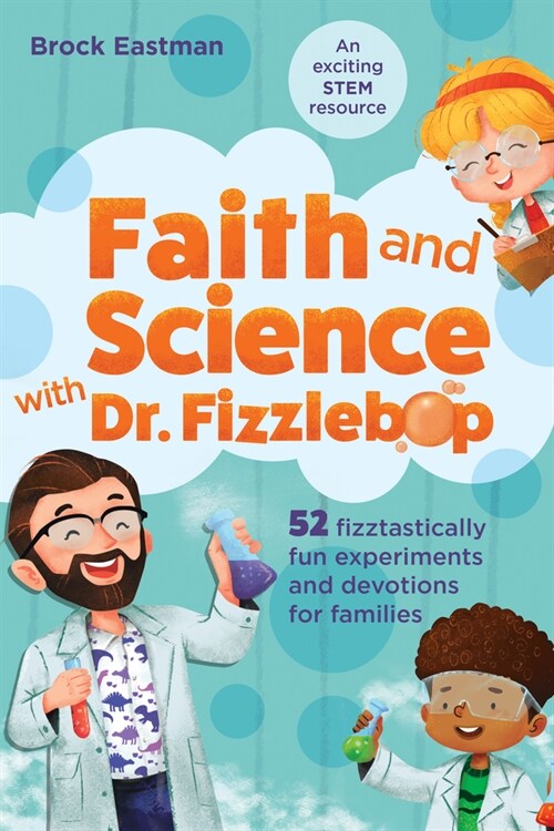 Faith and Science with Dr. Fizzlebop: 52 Fizztastically Fun Experiments and Devotions for Families (Paperback)
