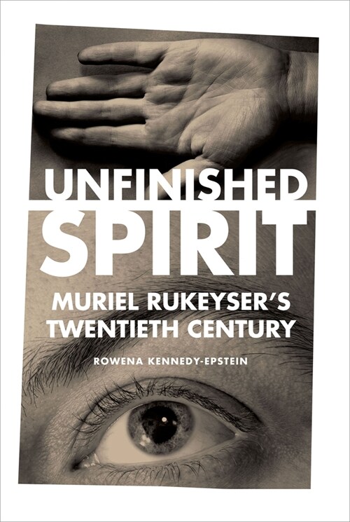 Unfinished Spirit: Muriel Rukeysers Twentieth Century (Hardcover)