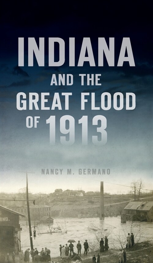Indiana and the Great Flood of 1913 (Hardcover)