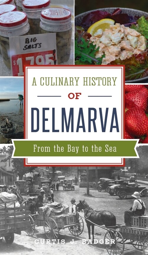 Culinary History of Delmarva: From the Bay to the Sea (Hardcover)