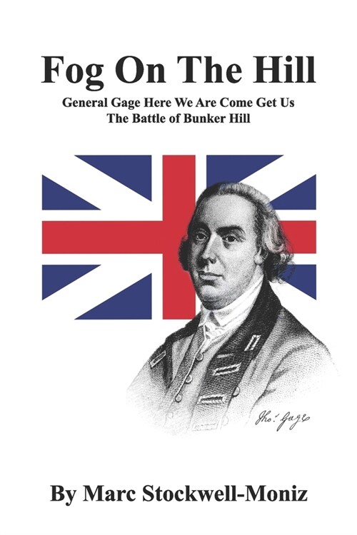 Fog On The Hill: General Gage Here We Are Come Get Us - The Battle Of Bunker Hill (Paperback)