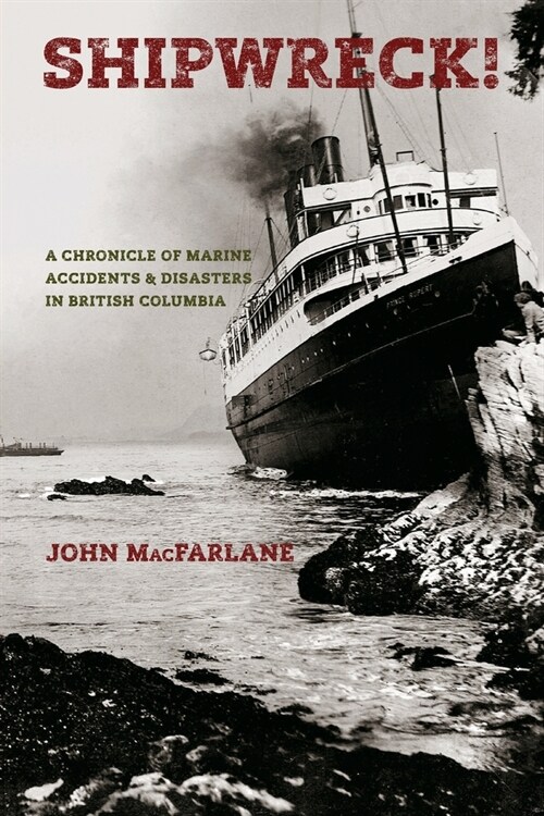 Shipwreck!: A Chronicle of Marine Accidents & Disasters in British Columbia (Paperback, 2)