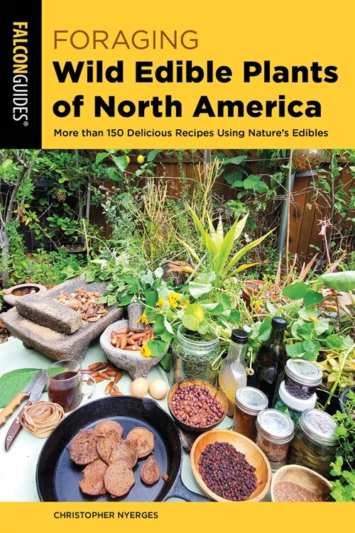 Foraging Wild Edible Plants of North America: More Than 150 Delicious Recipes Using Natures Edibles (Paperback, 2)